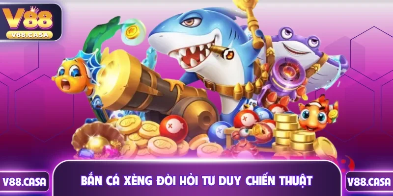 Bắn Cá Xèng đòi hỏi tư duy chiến thuật