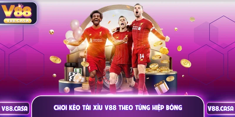 Chơi Kèo Tài Xỉu V88 theo từng hiệp cần phân tích kỹ
