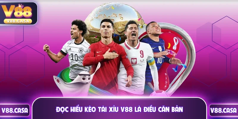 Đọc hiểu kèo Tài Xỉu V88 là điều căn bản