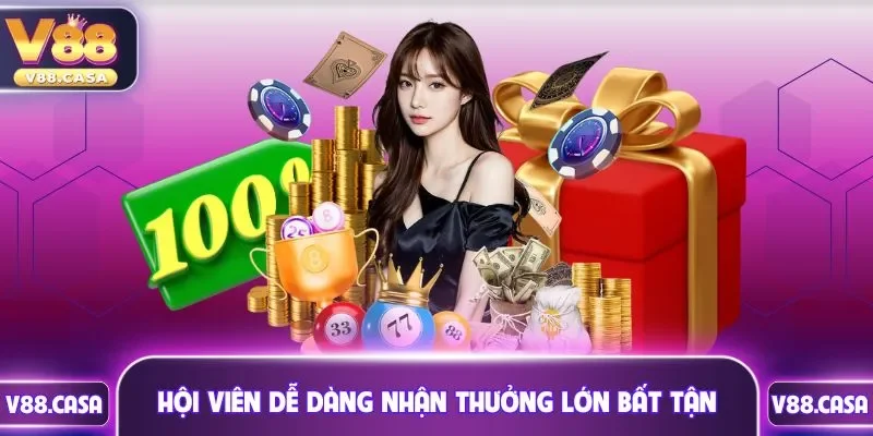 Hội viên dễ dàng nhận thưởng lớn bất tận