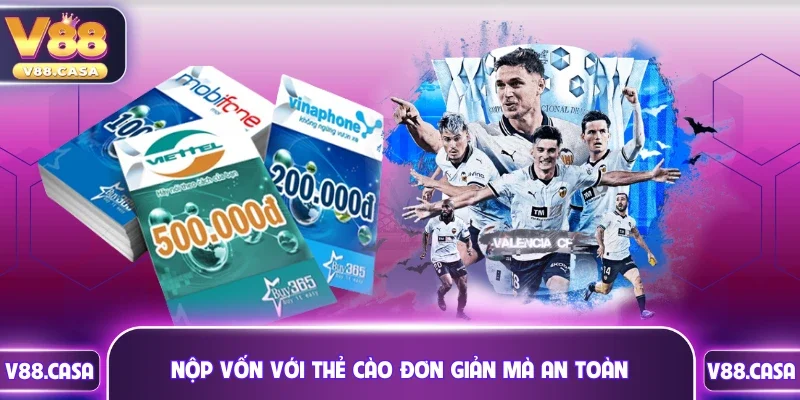 Nộp vốn với thẻ cào đơn giản mà an toàn