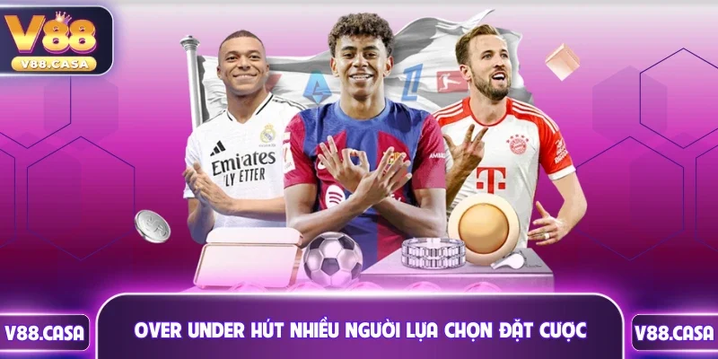 Over Under hút nhiều người lựa chọn đặt cược